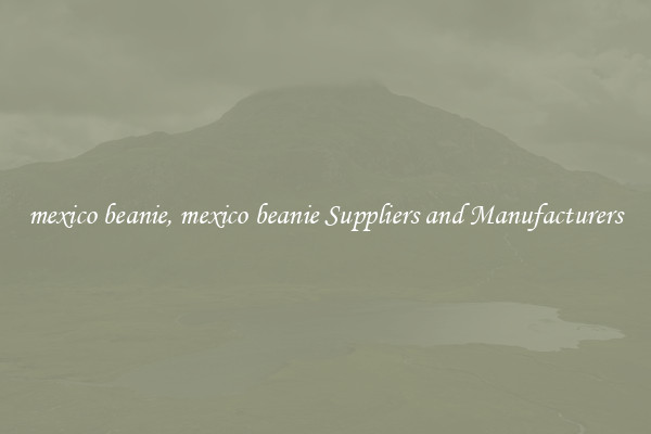 mexico beanie, mexico beanie Suppliers and Manufacturers