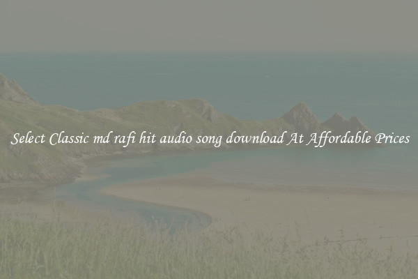 Select Classic md rafi hit audio song download At Affordable Prices