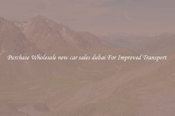 Purchase Wholesale new car sales dubai For Improved Transport 
