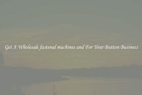 Get A Wholesale fastenal machines and For Your Button Business