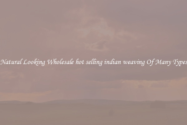 Natural Looking Wholesale hot selling indian weaving Of Many Types
