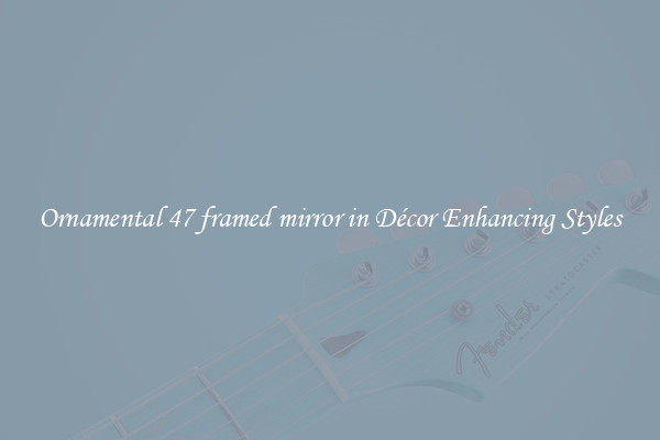 Ornamental 47 framed mirror in Décor Enhancing Styles