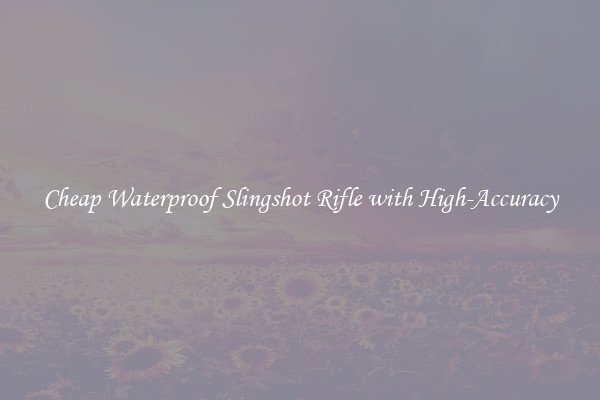 Cheap Waterproof Slingshot Rifle with High-Accuracy