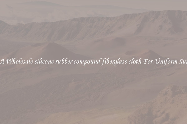 Buy A Wholesale silicone rubber compound fiberglass cloth For Uniform Surfaces