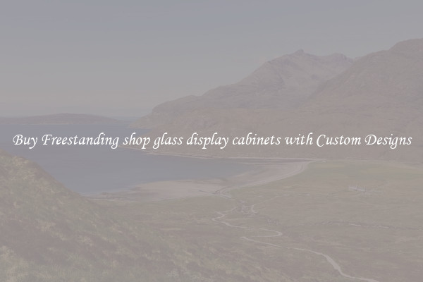 Buy Freestanding shop glass display cabinets with Custom Designs