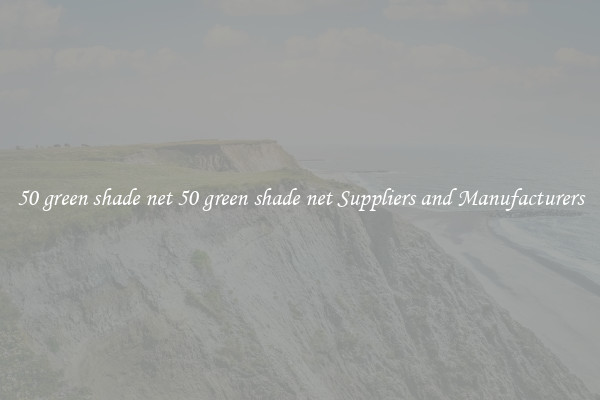 50 green shade net 50 green shade net Suppliers and Manufacturers