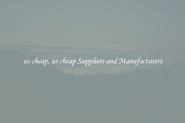 us cheap, us cheap Suppliers and Manufacturers