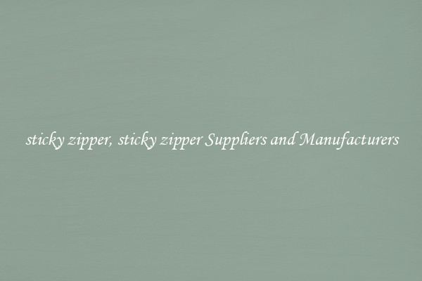 sticky zipper, sticky zipper Suppliers and Manufacturers