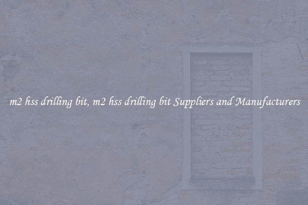 m2 hss drilling bit, m2 hss drilling bit Suppliers and Manufacturers