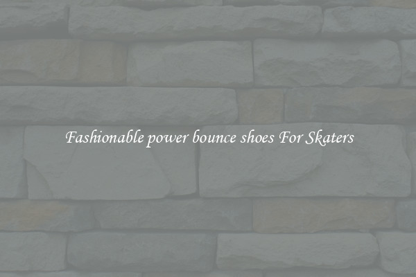 Fashionable power bounce shoes For Skaters